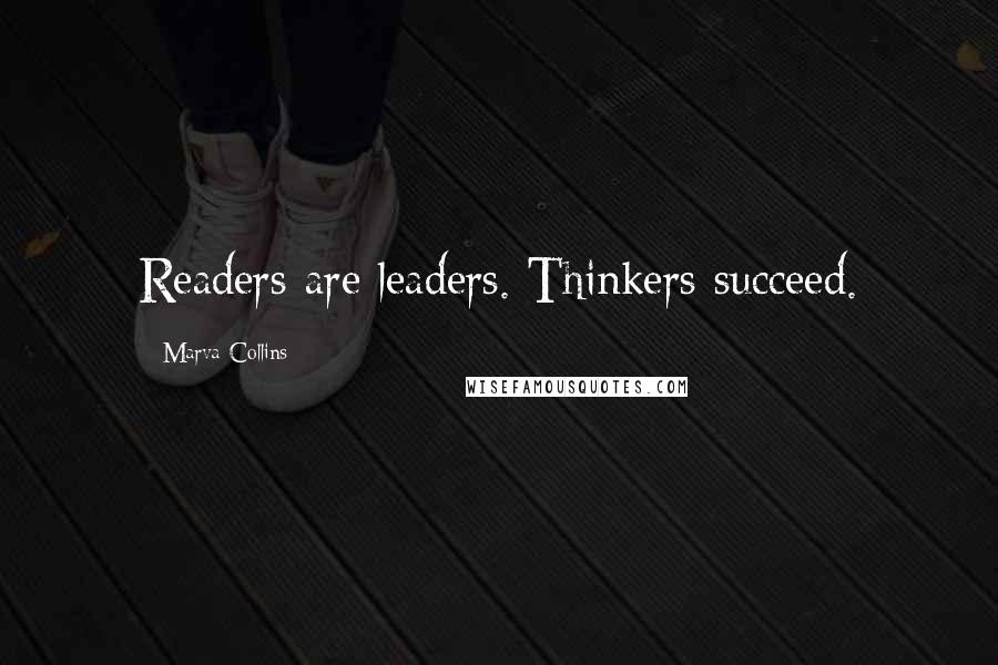 Marva Collins Quotes: Readers are leaders. Thinkers succeed.