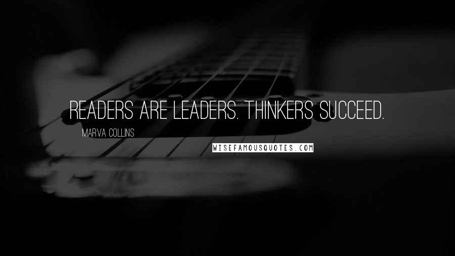 Marva Collins Quotes: Readers are leaders. Thinkers succeed.