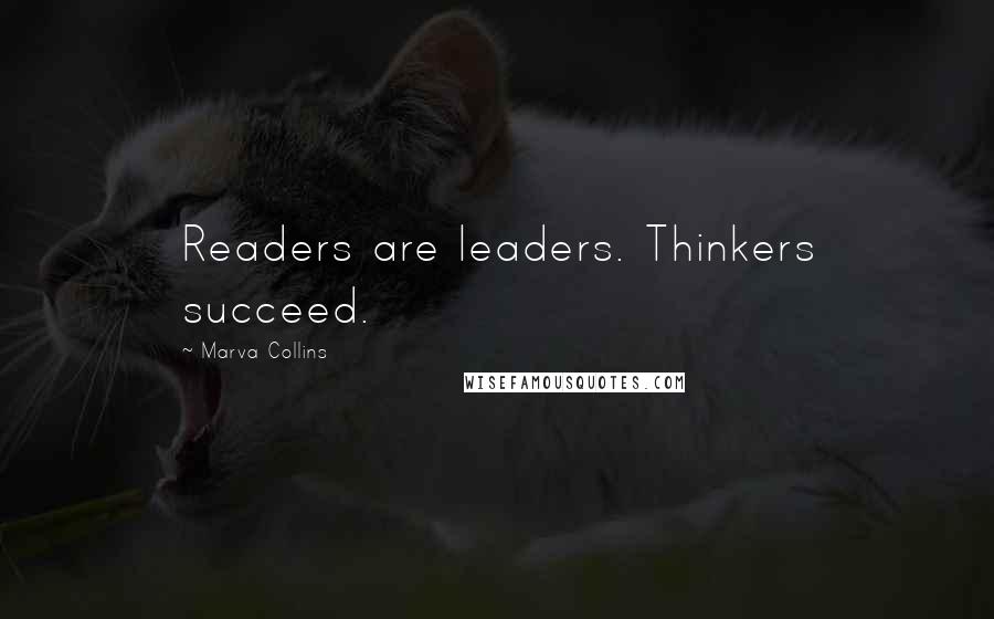 Marva Collins Quotes: Readers are leaders. Thinkers succeed.