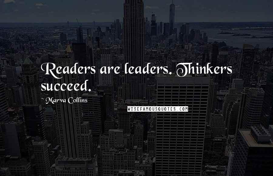Marva Collins Quotes: Readers are leaders. Thinkers succeed.