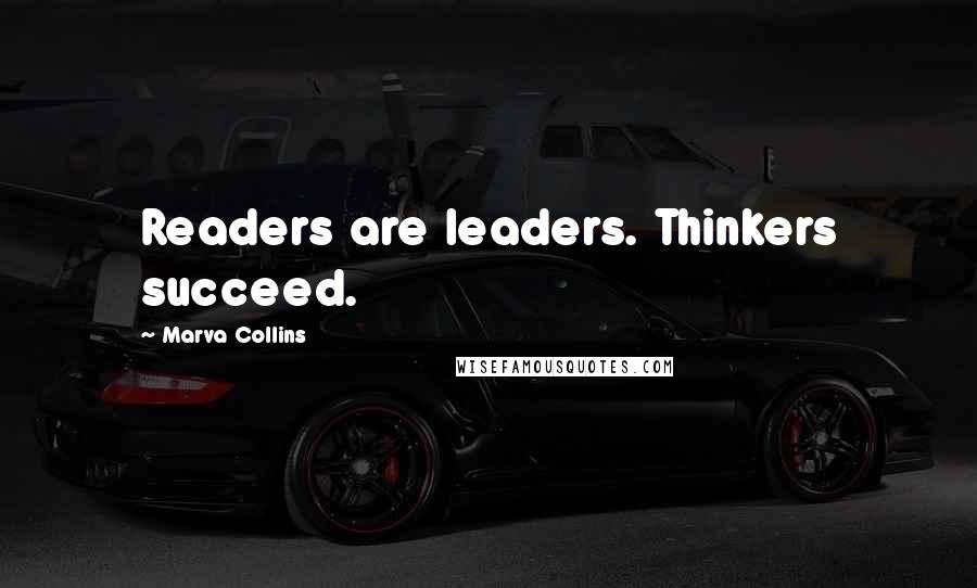 Marva Collins Quotes: Readers are leaders. Thinkers succeed.