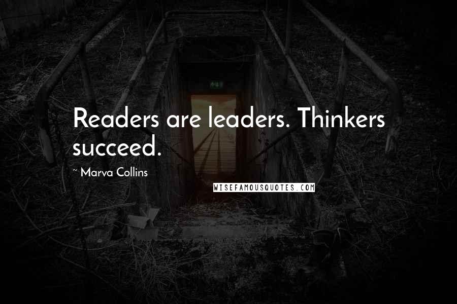 Marva Collins Quotes: Readers are leaders. Thinkers succeed.