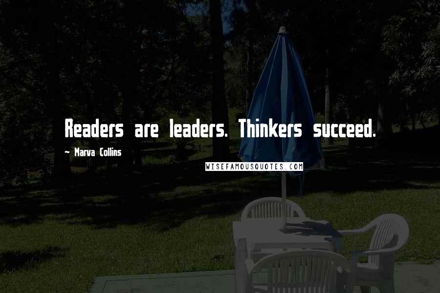 Marva Collins Quotes: Readers are leaders. Thinkers succeed.