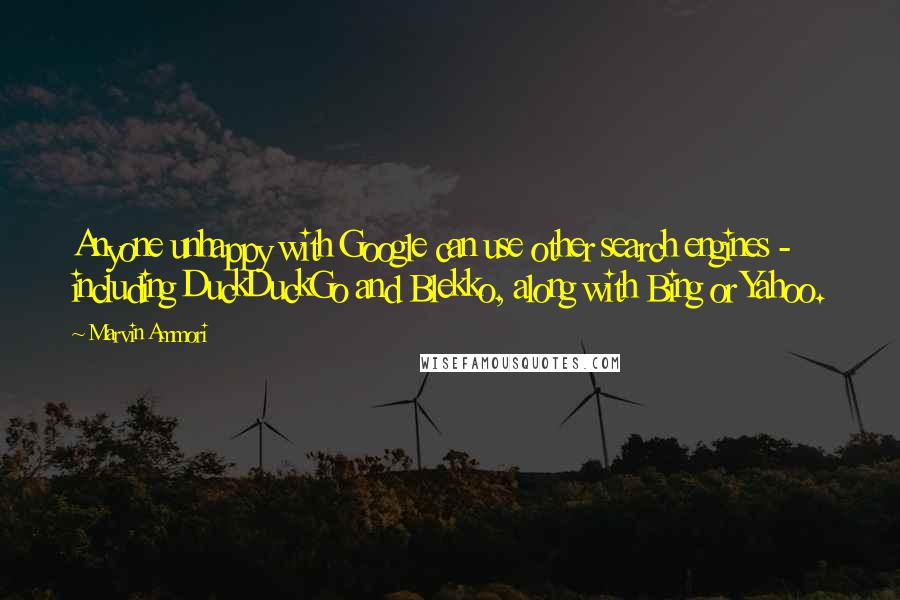 Marvin Ammori Quotes: Anyone unhappy with Google can use other search engines - including DuckDuckGo and Blekko, along with Bing or Yahoo.