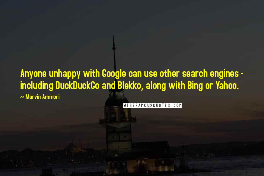 Marvin Ammori Quotes: Anyone unhappy with Google can use other search engines - including DuckDuckGo and Blekko, along with Bing or Yahoo.