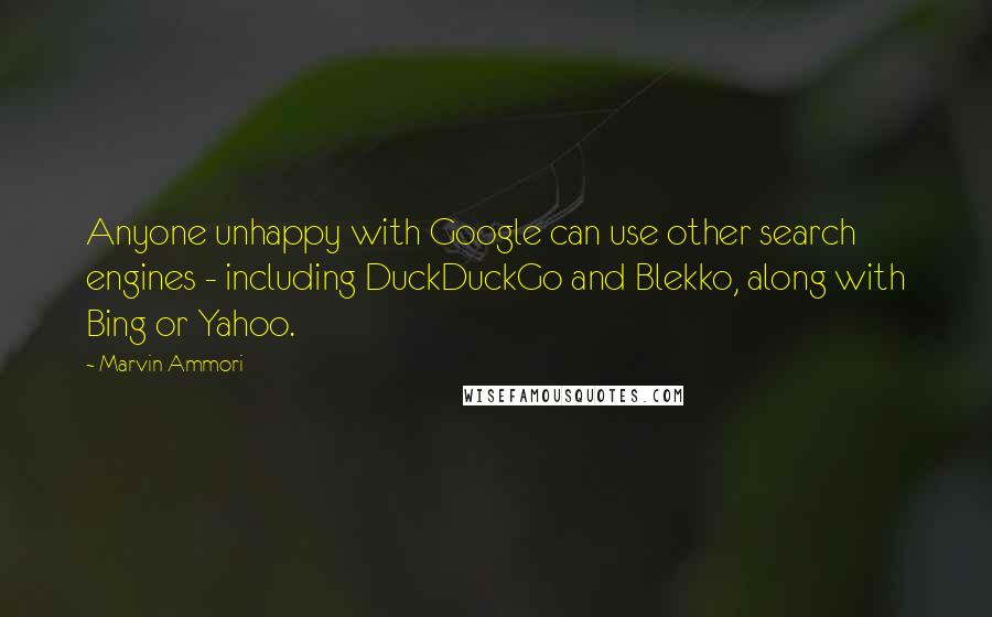 Marvin Ammori Quotes: Anyone unhappy with Google can use other search engines - including DuckDuckGo and Blekko, along with Bing or Yahoo.
