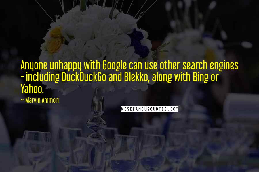 Marvin Ammori Quotes: Anyone unhappy with Google can use other search engines - including DuckDuckGo and Blekko, along with Bing or Yahoo.