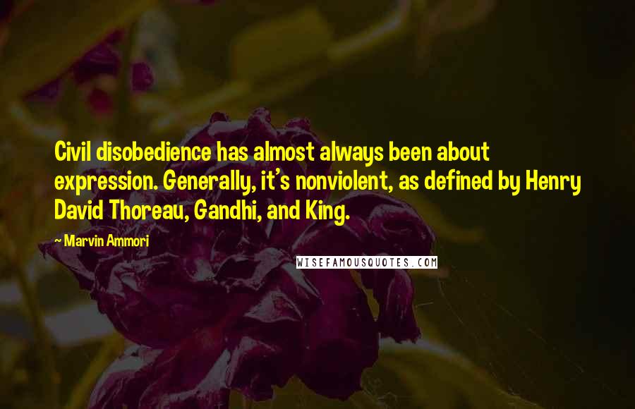 Marvin Ammori Quotes: Civil disobedience has almost always been about expression. Generally, it's nonviolent, as defined by Henry David Thoreau, Gandhi, and King.