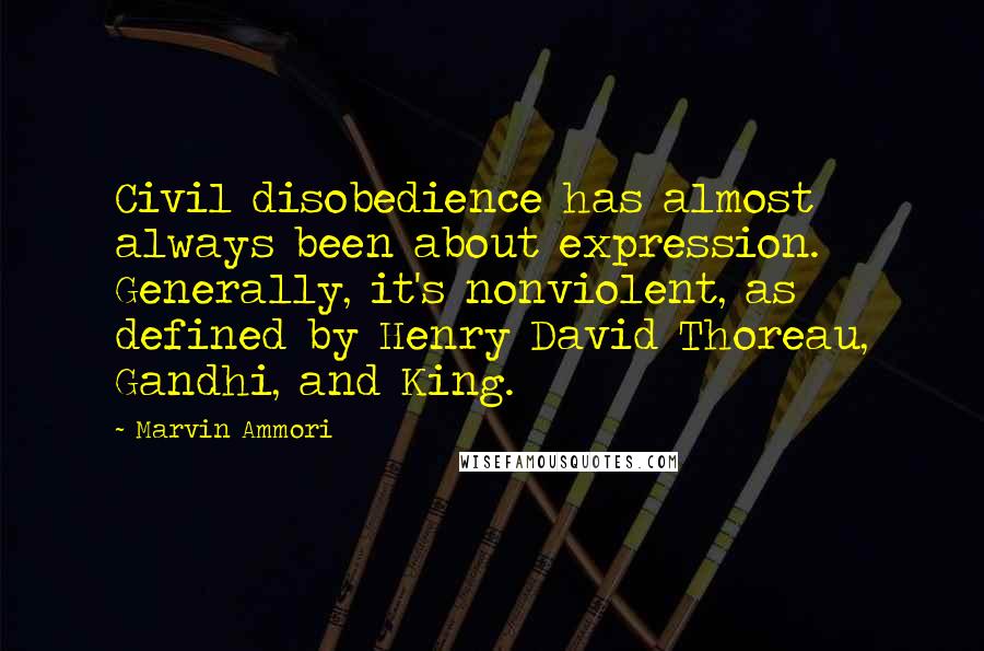 Marvin Ammori Quotes: Civil disobedience has almost always been about expression. Generally, it's nonviolent, as defined by Henry David Thoreau, Gandhi, and King.