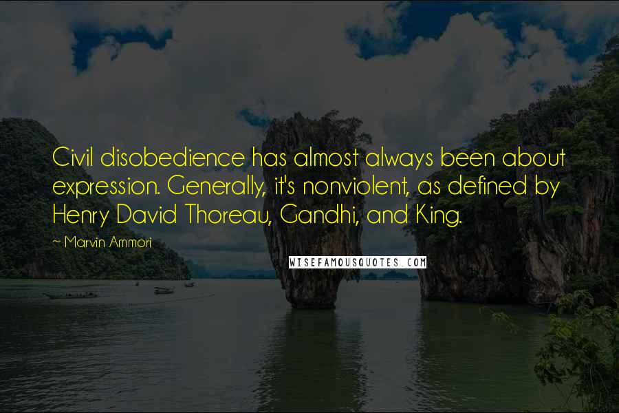 Marvin Ammori Quotes: Civil disobedience has almost always been about expression. Generally, it's nonviolent, as defined by Henry David Thoreau, Gandhi, and King.