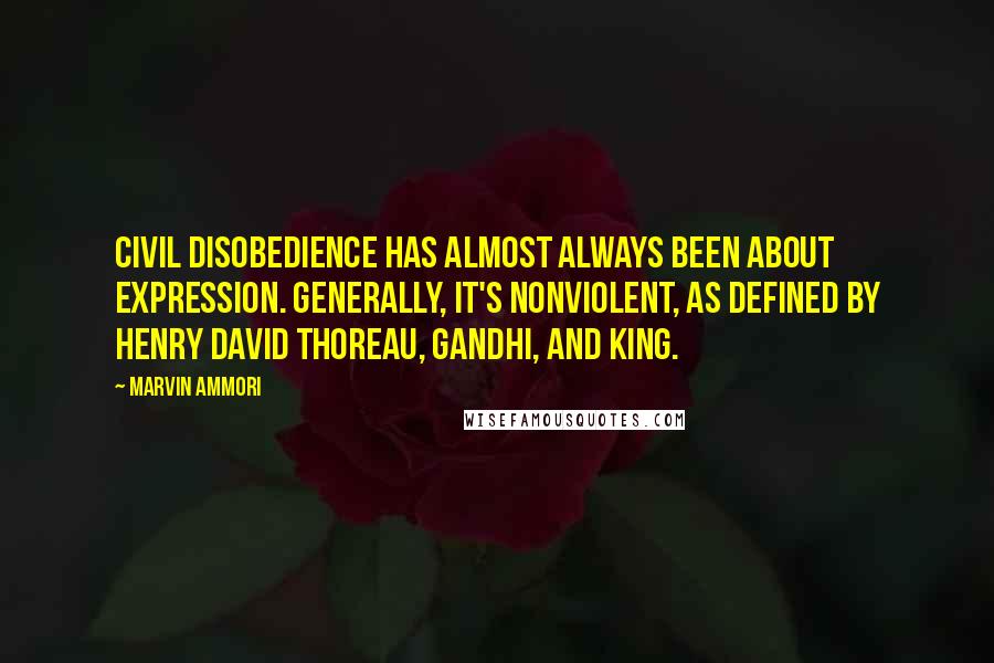Marvin Ammori Quotes: Civil disobedience has almost always been about expression. Generally, it's nonviolent, as defined by Henry David Thoreau, Gandhi, and King.