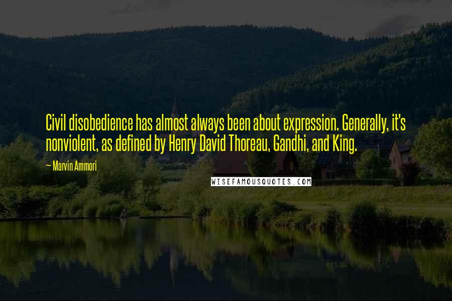 Marvin Ammori Quotes: Civil disobedience has almost always been about expression. Generally, it's nonviolent, as defined by Henry David Thoreau, Gandhi, and King.