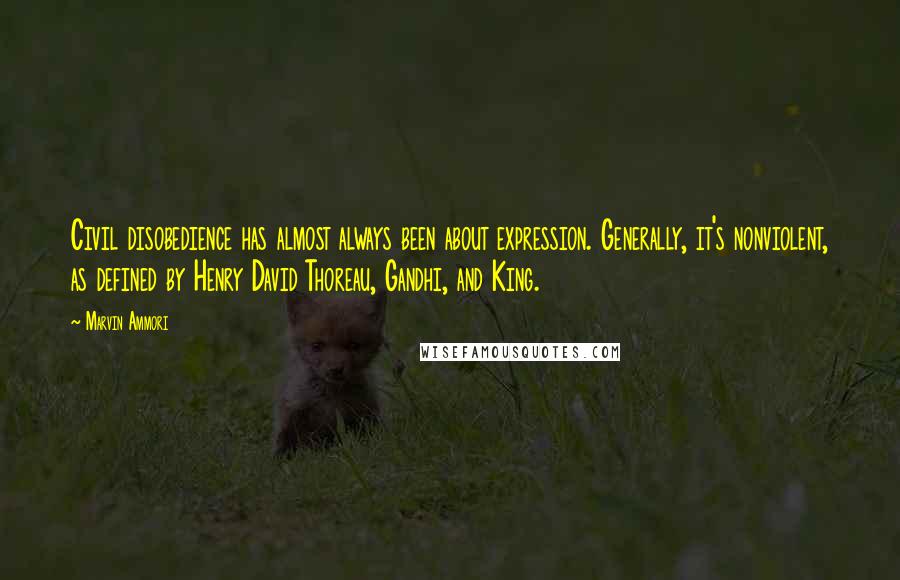 Marvin Ammori Quotes: Civil disobedience has almost always been about expression. Generally, it's nonviolent, as defined by Henry David Thoreau, Gandhi, and King.