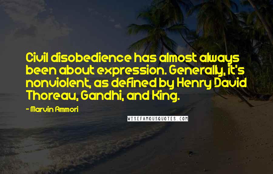 Marvin Ammori Quotes: Civil disobedience has almost always been about expression. Generally, it's nonviolent, as defined by Henry David Thoreau, Gandhi, and King.