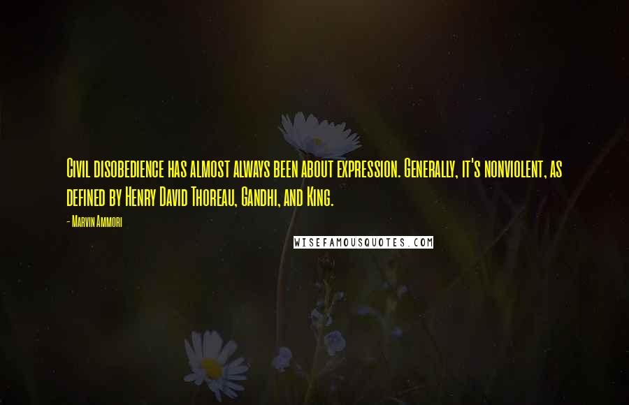 Marvin Ammori Quotes: Civil disobedience has almost always been about expression. Generally, it's nonviolent, as defined by Henry David Thoreau, Gandhi, and King.