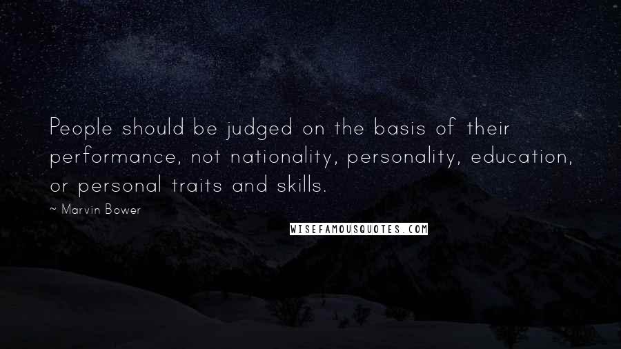 Marvin Bower Quotes: People should be judged on the basis of their performance, not nationality, personality, education, or personal traits and skills.