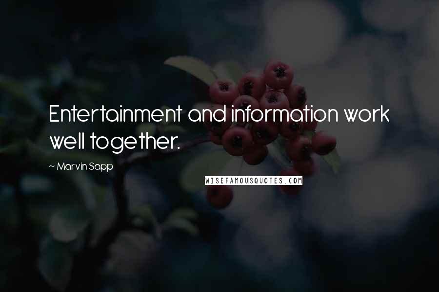 Marvin Sapp Quotes: Entertainment and information work well together.