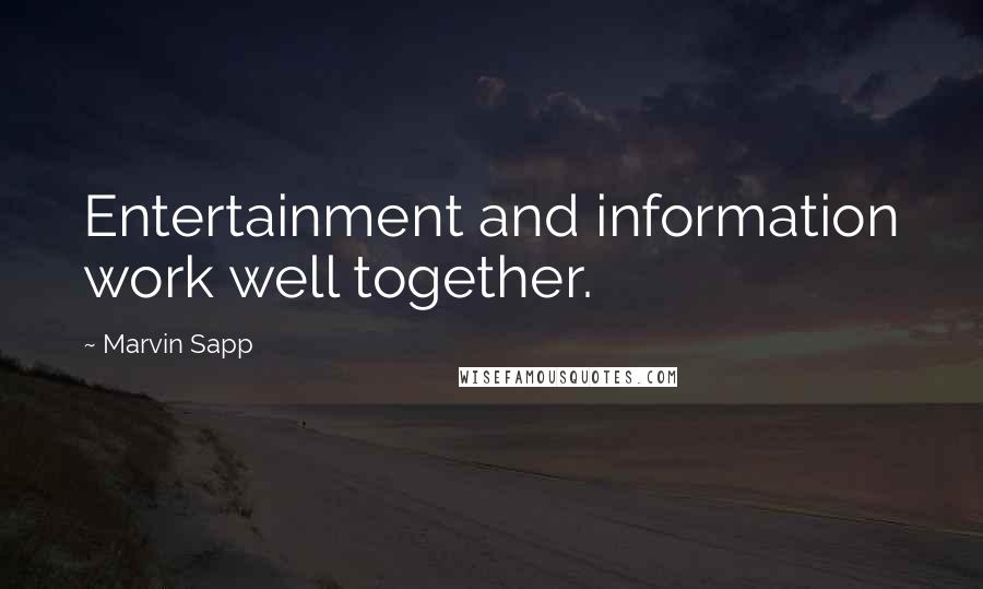 Marvin Sapp Quotes: Entertainment and information work well together.