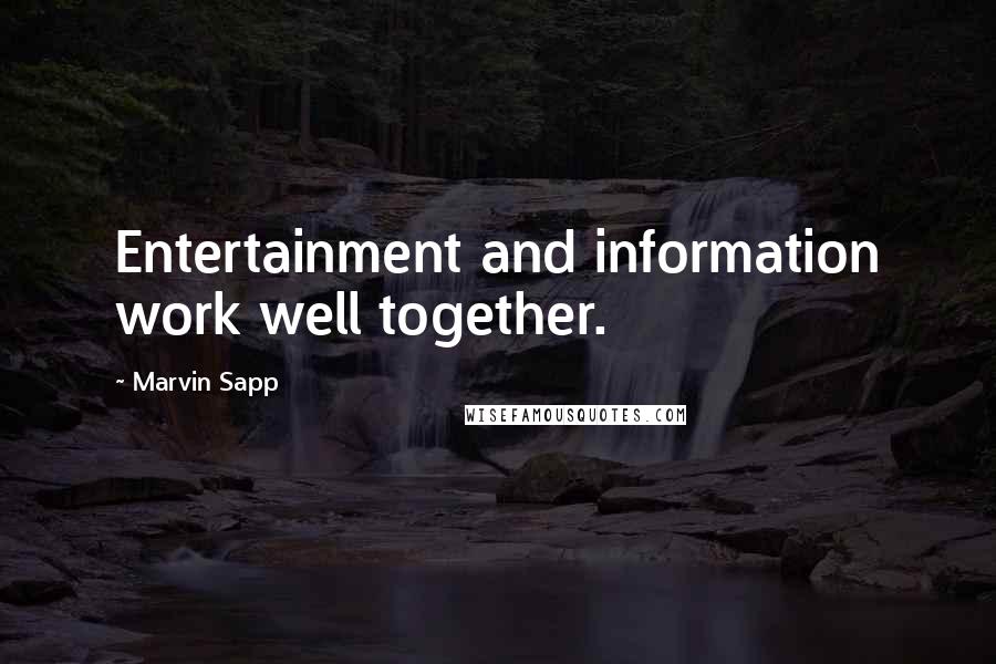 Marvin Sapp Quotes: Entertainment and information work well together.