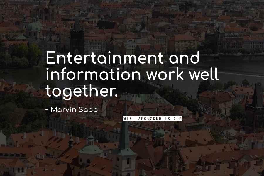 Marvin Sapp Quotes: Entertainment and information work well together.