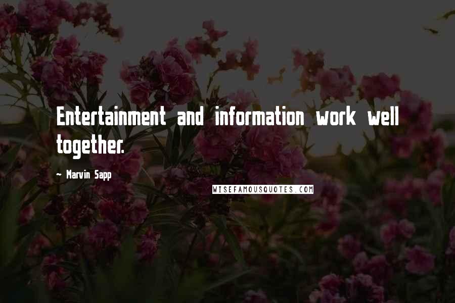 Marvin Sapp Quotes: Entertainment and information work well together.