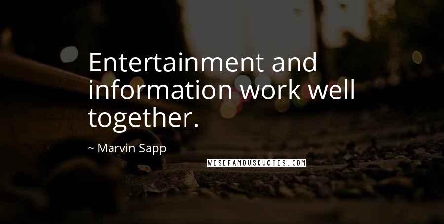 Marvin Sapp Quotes: Entertainment and information work well together.