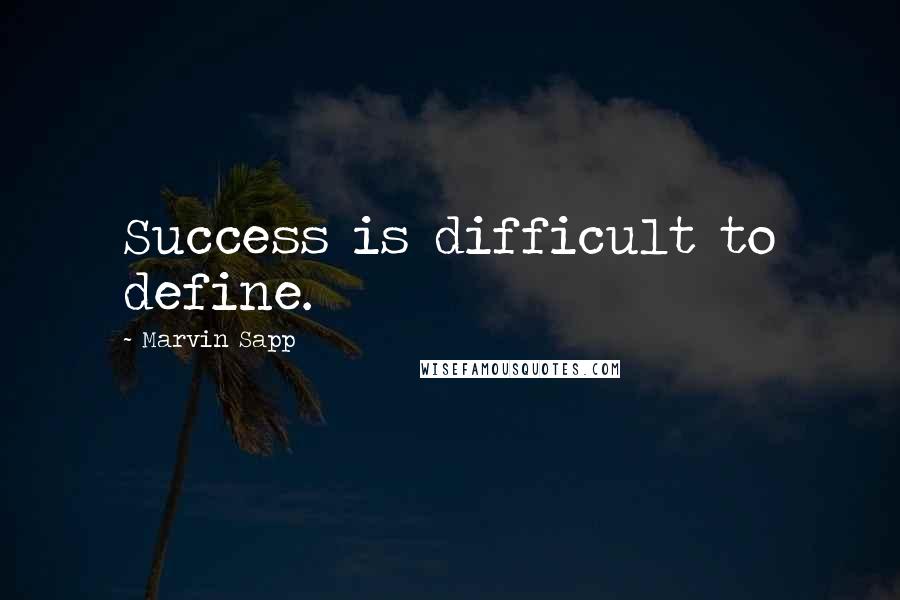 Marvin Sapp Quotes: Success is difficult to define.