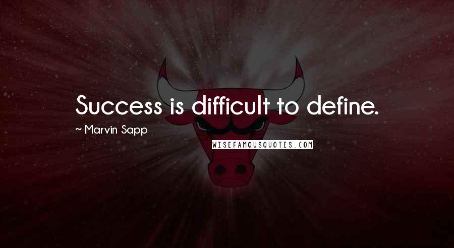 Marvin Sapp Quotes: Success is difficult to define.
