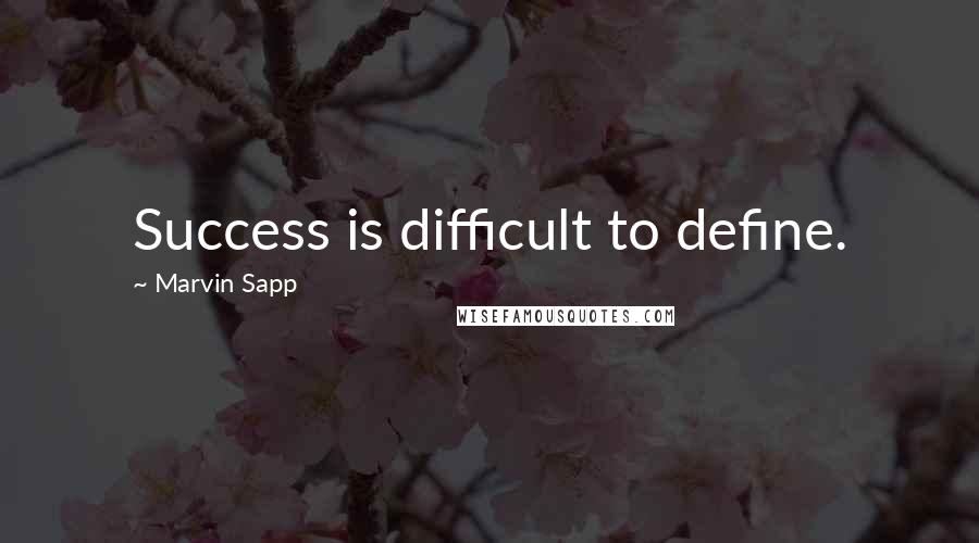 Marvin Sapp Quotes: Success is difficult to define.