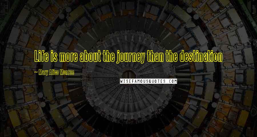 Mary Alice Monroe Quotes: Life is more about the journey than the destination