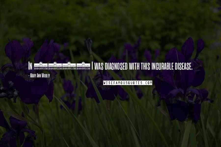 Mary Ann Mobley Quotes: In 1962 I was diagnosed with this incurable disease.
