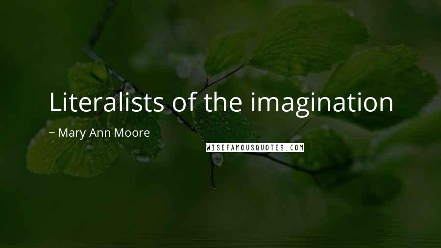 Mary Ann Moore Quotes: Literalists of the imagination