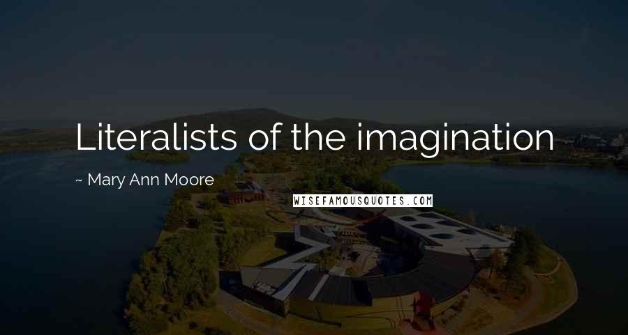 Mary Ann Moore Quotes: Literalists of the imagination