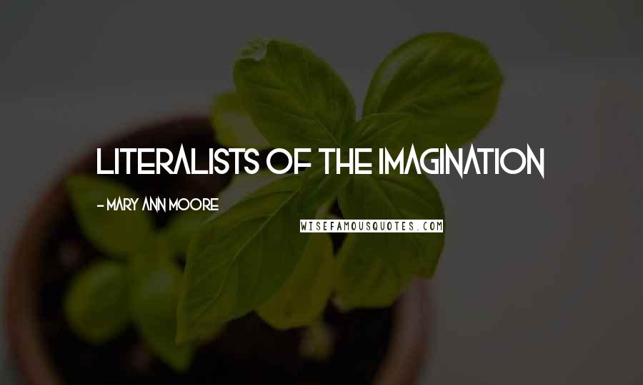 Mary Ann Moore Quotes: Literalists of the imagination