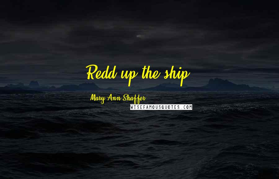 Mary Ann Shaffer Quotes: Redd up the ship!