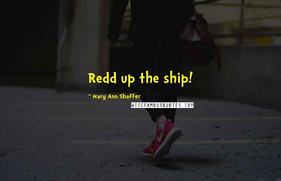 Mary Ann Shaffer Quotes: Redd up the ship!