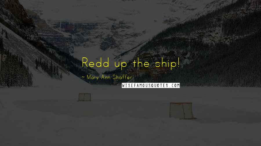 Mary Ann Shaffer Quotes: Redd up the ship!