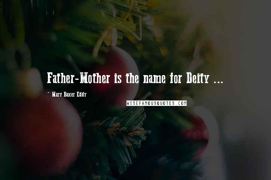 Mary Baker Eddy Quotes: Father-Mother is the name for Deity ...