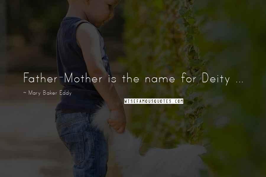 Mary Baker Eddy Quotes: Father-Mother is the name for Deity ...