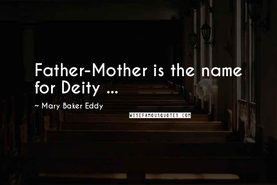 Mary Baker Eddy Quotes: Father-Mother is the name for Deity ...
