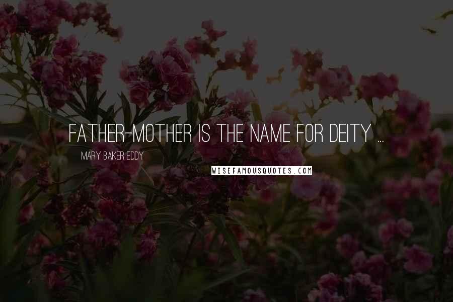 Mary Baker Eddy Quotes: Father-Mother is the name for Deity ...