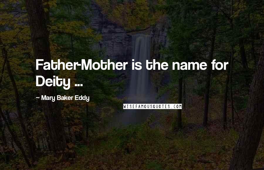 Mary Baker Eddy Quotes: Father-Mother is the name for Deity ...