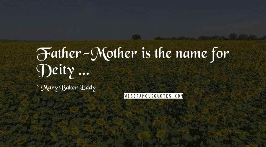 Mary Baker Eddy Quotes: Father-Mother is the name for Deity ...