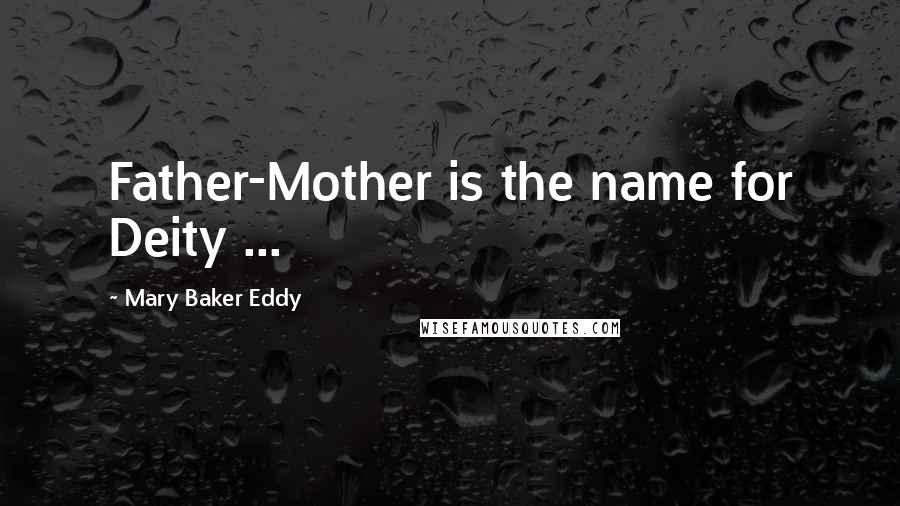 Mary Baker Eddy Quotes: Father-Mother is the name for Deity ...
