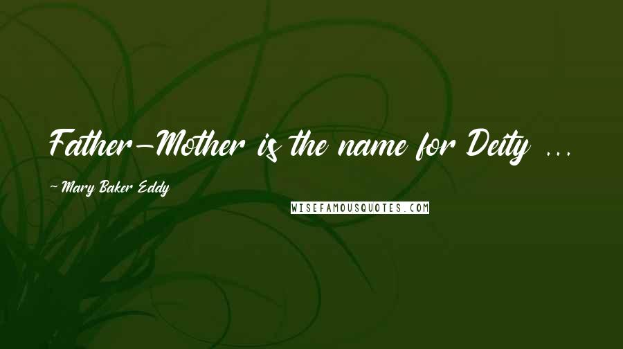 Mary Baker Eddy Quotes: Father-Mother is the name for Deity ...