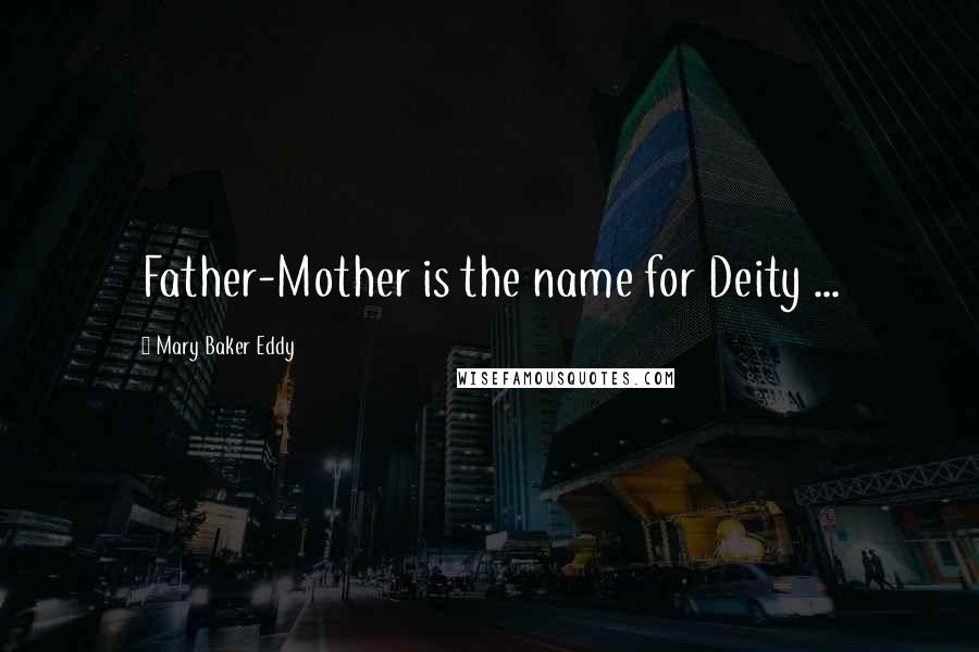 Mary Baker Eddy Quotes: Father-Mother is the name for Deity ...