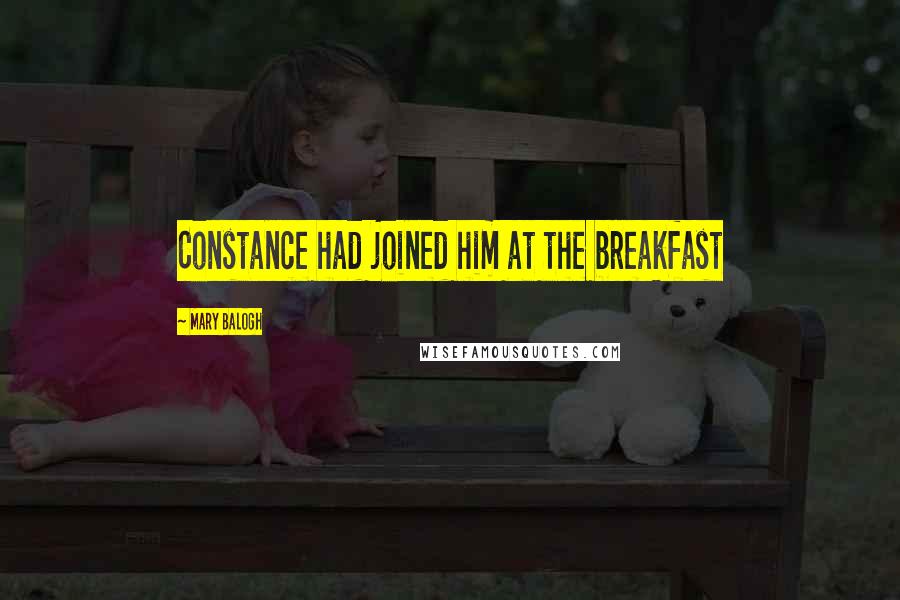 Mary Balogh Quotes: Constance had joined him at the breakfast