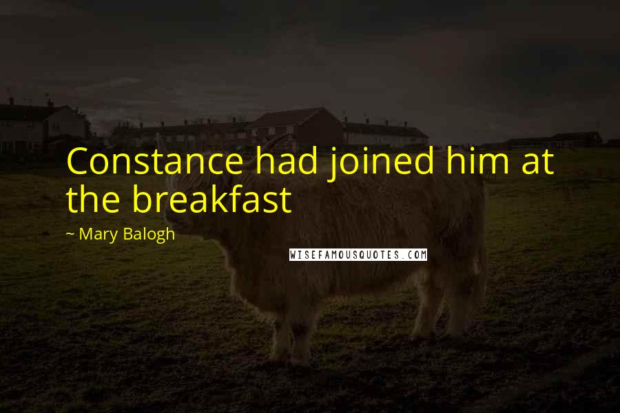 Mary Balogh Quotes: Constance had joined him at the breakfast