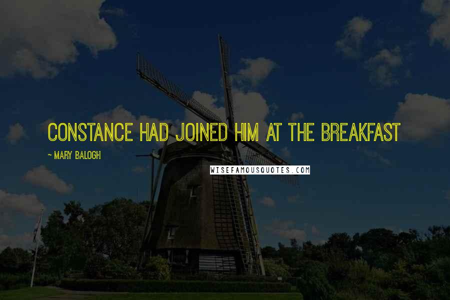 Mary Balogh Quotes: Constance had joined him at the breakfast