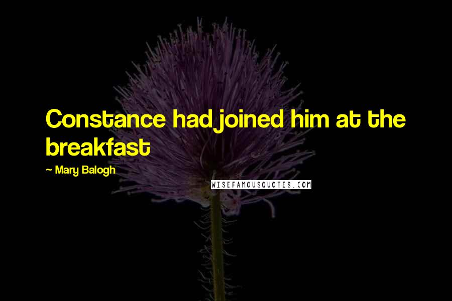 Mary Balogh Quotes: Constance had joined him at the breakfast